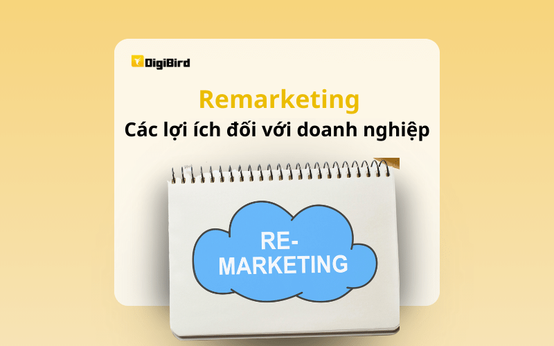 Remarketing là gì? Top các lợi ích đối với doanh nghiệp