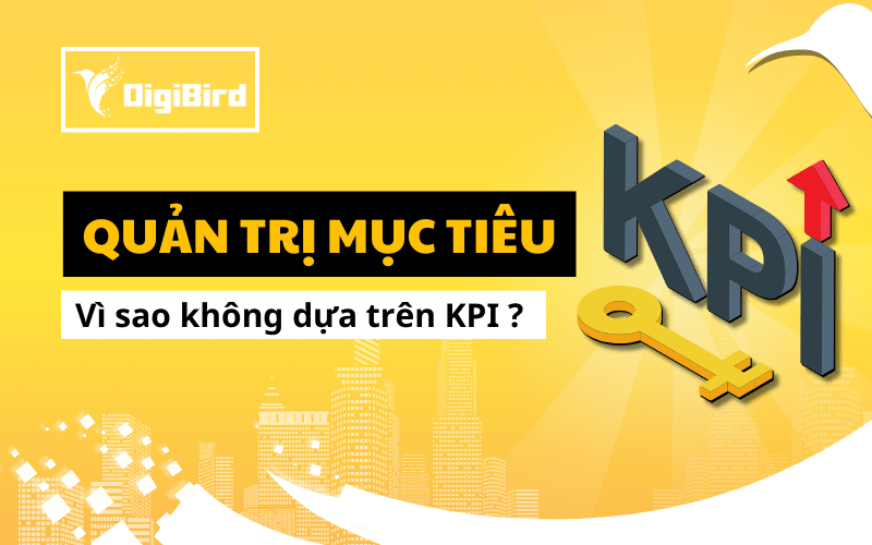 Quản trị mục tiêu vì sao không chỉ nên dựa trên KPI?