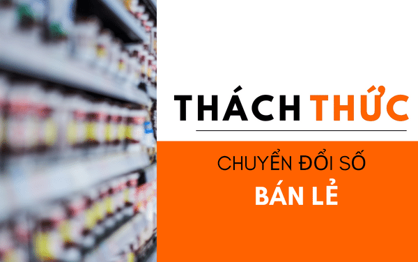 thức thức mà chuyển đổi số bán lẻ gặp phải
