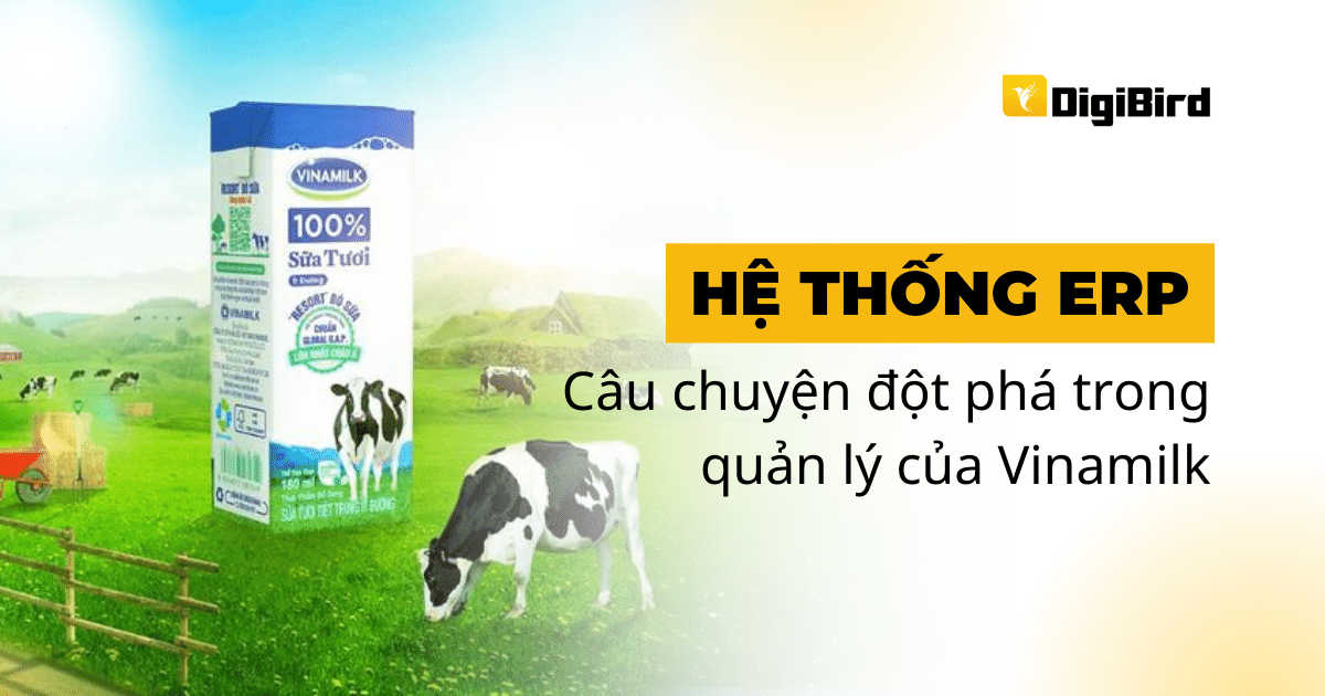 Hệ thống ERP – Câu chuyện về sự đột phá trong quản lý của Vinamilk