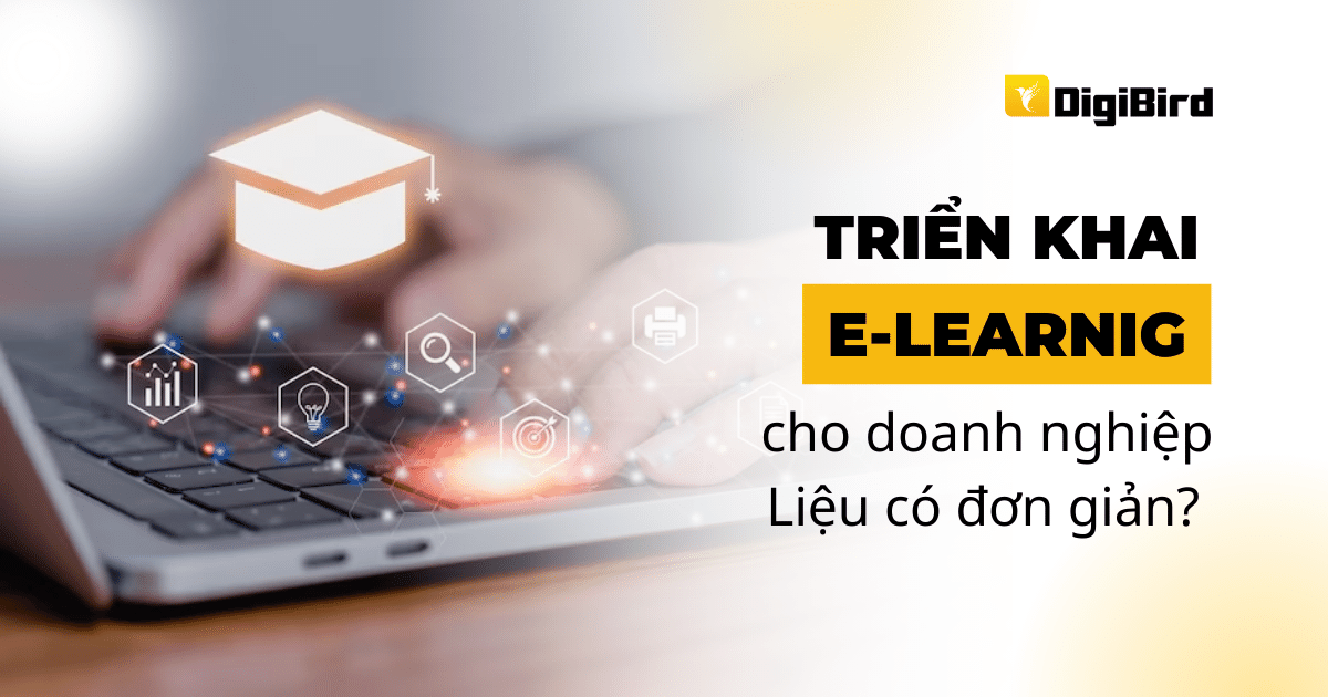Triển khai E-Learning cho doanh nghiệp liệu có đơn giản?