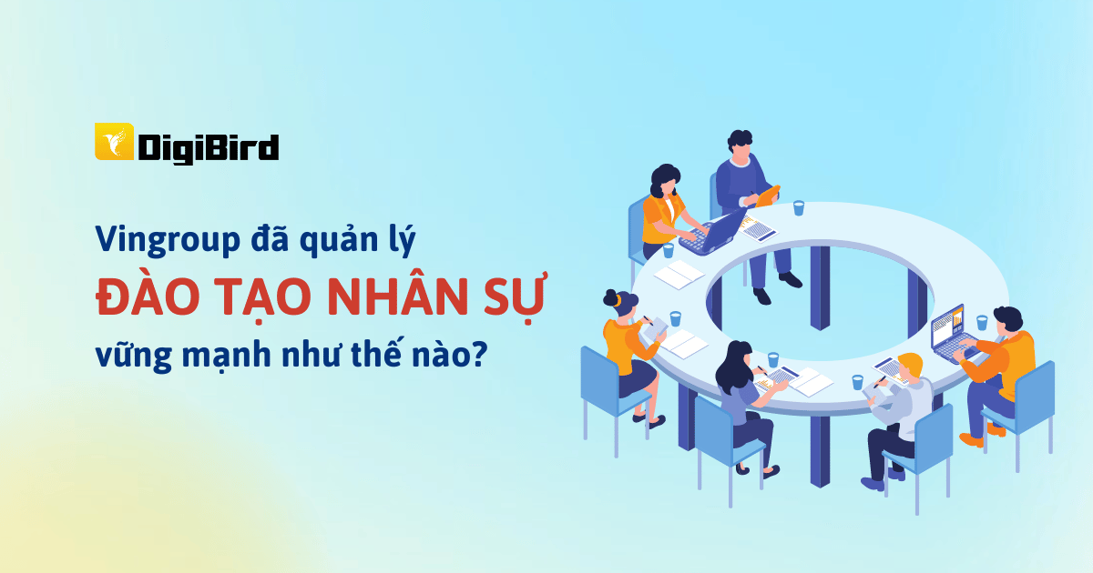 Vingroup đã quản lý đào tạo nhân sự vững mạnh như thế nào?