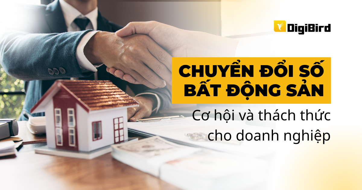 Chuyển đổi số doanh nghiệp bất động sản: Cơ hội và thách thức